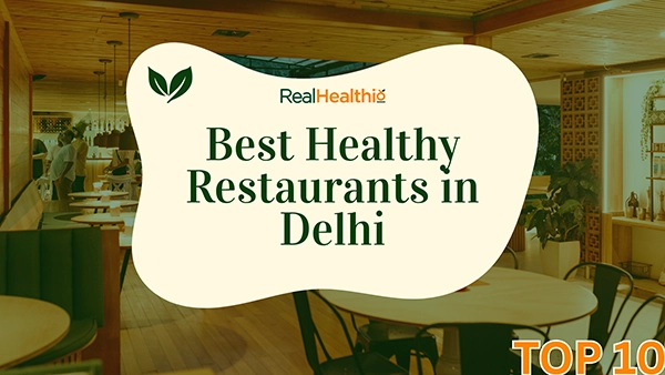 List of Top 10 Best Healthy Restaurants in Delhi