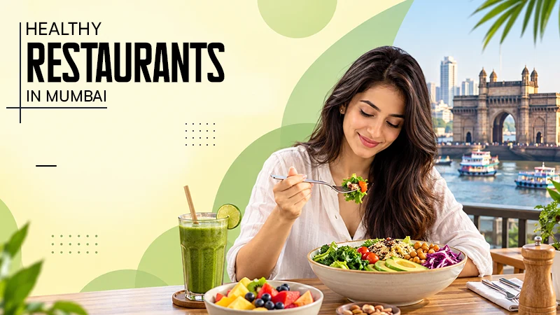 Healthy Restaurants in Mumbai: 10 Places for Wholesome, Nutritious Meals